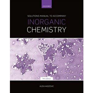 Solutions Manual to Accompany Inorganic Chemistry 7th Edition, Paperback - Alen Hadzovic imagine