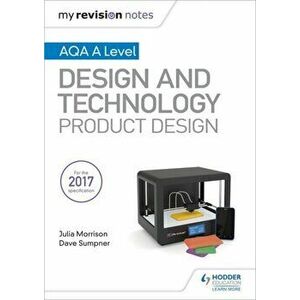 My Revision Notes: AQA A Level Design and Technology: Product Design, Paperback - Dave Sumpner imagine