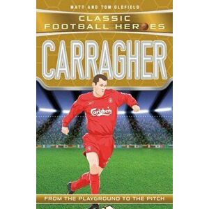 Carragher (Classic Football Heroes) - Collect Them All!, Paperback - Tom Oldfield imagine