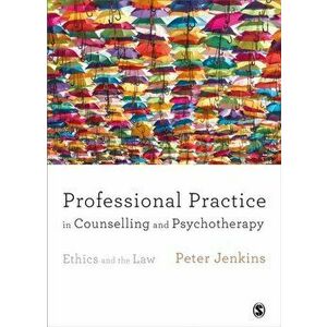 Professional Practice in Counselling and Psychotherapy. Ethics and the Law, Paperback - Peter Jenkins imagine
