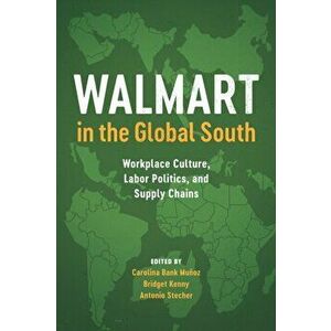 Walmart in the Global South. Workplace Culture, Labor Politics, and Supply Chains, Hardback - *** imagine