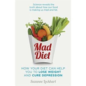 Mad Diet. Easy steps to lose weight and cure depression, Paperback - Suzanne Lockhart imagine