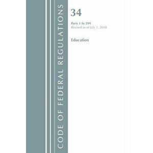 Code of Federal Regulations, Title 34 Education 1-299, Revised as of July 1, 2018, Paperback - *** imagine
