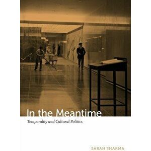 In the Meantime. Temporality and Cultural Politics, Paperback - Sarah Sharma imagine
