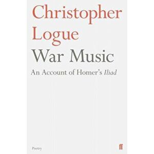War Music. An Account of Homer's Iliad, Paperback - Christopher Logue imagine