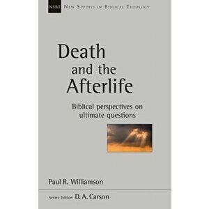 Death And The Afterlife. Biblical Perspectives On Ultimate Questions, Paperback - Paul R. Williamson imagine