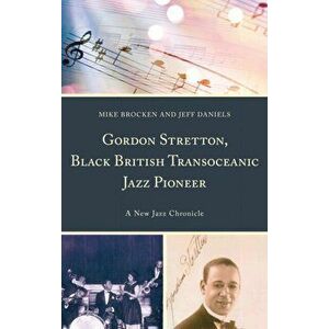 Gordon Stretton, Black British Transoceanic Jazz Pioneer. A New Jazz Chronicle, Hardback - Jeff Daniels imagine