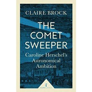 Comet Sweeper. Caroline Herschel's Astronomical Ambition, Paperback - Claire Brock imagine