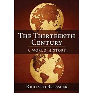 Thirteenth Century. A World History, Paperback - Richard Bressler imagine