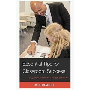 Essential Tips for Classroom Success. 365 Ways to Become a Better Educator, Paperback - Doug Campbell imagine