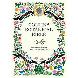 Collins Botanical Bible. A Practical Guide to Wild and Garden Plants, Hardback - Sonya Patel Ellis imagine