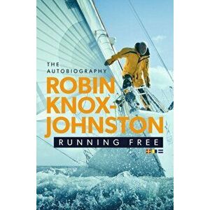 Running Free. The Autobiography, Paperback - Robin Knox-Johnston imagine