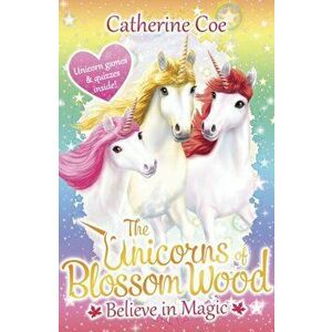 Unicorns of Blossom Wood: Believe in Magic, Paperback - Catherine Coe imagine