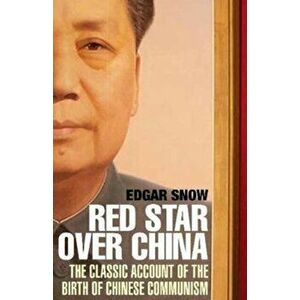 Red Star Over China. The Classic Account of the Birth of Chinese Communism, Paperback - Edgar Snow imagine