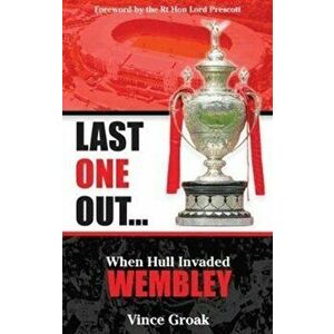 Last One Out. When Hull Invaded Wembley, Paperback - Vince Groak imagine