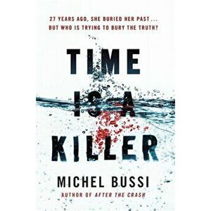 Time is a Killer. From the bestselling author of After the Crash, Paperback - Michel Bussi imagine