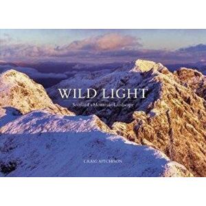 Wild Light. Scotland's Mountain Landscape, Hardback - Craig Aitchison imagine