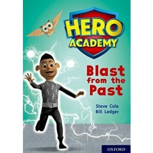 Hero Academy: Oxford Level 10, White Book Band: Blast from the Past, Paperback - Steve Cole imagine
