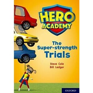 Hero Academy: Oxford Level 10, White Book Band: The Super-strength Trials, Paperback - Steve Cole imagine