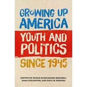 Growing Up America. Youth and Politics since 1945, Paperback - *** imagine
