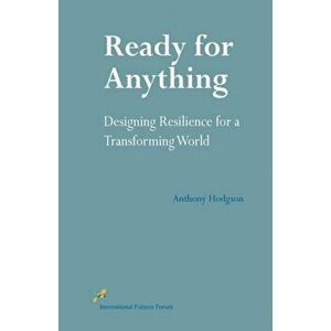 Ready for Anything. Designing Resilience for a Transforming World, Paperback - Anthony M. Hodgson imagine