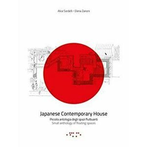 Japanese Contemporary House: Small Anthology of Floating Spaces, Paperback - Elena Zanoni imagine