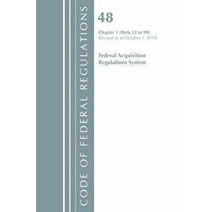 Code of Federal Regulations, Title 48 Federal Acquisition Regulations System Chapter 1 (52-99), Revised as of October 1, 2018, Paperback - *** imagine