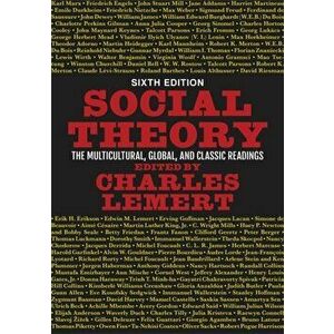 Social Theory. The Multicultural, Global, and Classic Readings, Paperback - Prof Charles Lemert imagine
