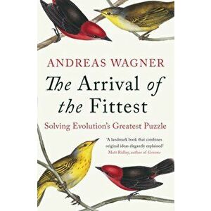 Arrival of the Fittest. Solving Evolution's Greatest Puzzle, Paperback - Andreas Wagner imagine