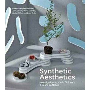 Synthetic Aesthetics. Investigating Synthetic Biology's Designs on Nature, Paperback - Drew Endy imagine