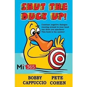Shut the Duck Up!, Paperback - Pete Cohen imagine