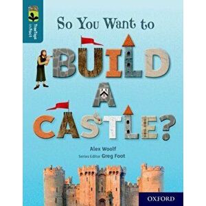 Oxford Reading Tree TreeTops inFact: Oxford Level 19: So You Want to Build a Castle?, Paperback - Alex Woolf imagine