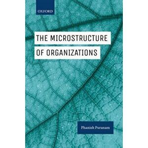 Microstructure of Organizations, Paperback - Phanish Puranam imagine