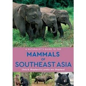 Naturalist's Guide to the Mammals of Southeast Asia (2nd edition), Paperback - Loretta Ann Shepherd imagine