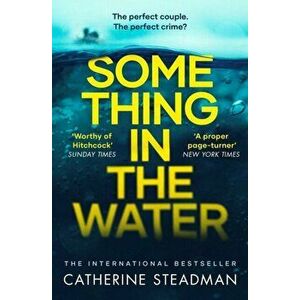 Something in the Water. The Gripping Reese Witherspoon Book Club Pick!, Paperback - Catherine Steadman imagine