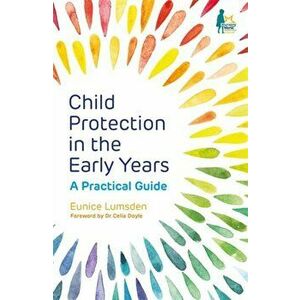 Child Protection in the Early Years. A Practical Guide, Paperback - Eunice Lumsden imagine
