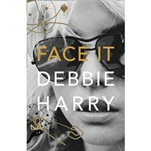 Face It. A Memoir, Hardback - Debbie Harry imagine