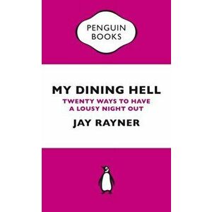 My Dining Hell. Twenty Ways To Have a Lousy Night Out, Paperback - Jay Rayner imagine