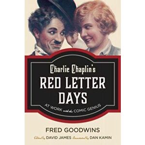 Charlie Chaplin's Red Letter Days. At Work with the Comic Genius, Hardback - Fred Goodwins imagine