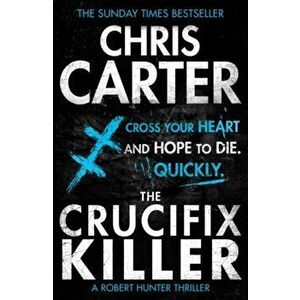 Crucifix Killer. A brilliant serial killer thriller, featuring the unstoppable Robert Hunter, Paperback - Chris Carter imagine