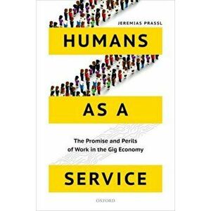 Humans as a Service. The Promise and Perils of Work in the Gig Economy, Paperback - Jeremias Prassl imagine