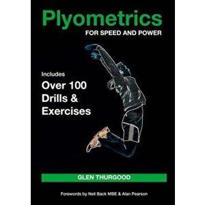 Plyometrics for Speed and Power. Includes over 100 Drills and Exercises, Paperback - Glen Thurgood imagine