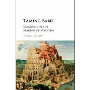 Taming Babel. Language in the Making of Malaysia, Hardback - Rachel Leow imagine