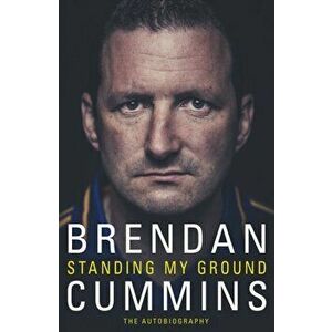 Standing My Ground. The Autobiography, Paperback - Brendan Cummins imagine