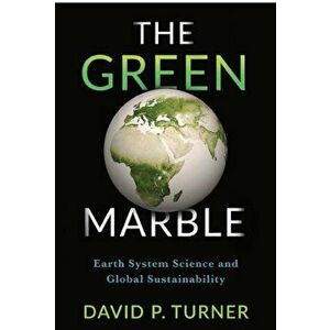 Green Marble. Earth System Science and Global Sustainability, Hardback - David Turner imagine