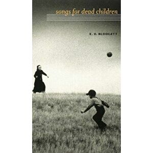 Songs for Dead Children, Paperback - E.D. Blodgett imagine