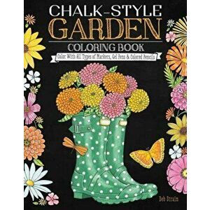 Chalk-Style Garden Coloring Book. Color with All Types of Markers, Gel Pens & Colored Pencils, Paperback - Deb Strain imagine