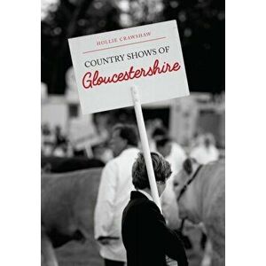 Country Shows of Gloucestershire, Paperback - Hollie Crawshaw imagine
