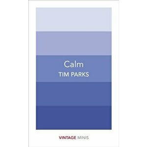 Calm. Vintage Minis, Paperback - Tim Parks imagine