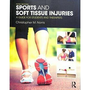 Sports and Soft Tissue Injuries. A Guide for Students and Therapists, Paperback - Christopher M. Norris imagine